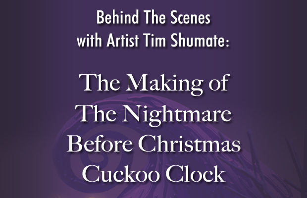 Behind the Scenes with Artist Tim Shumate: The Making of The Nightmare Before Christmas Cuckoo Clock