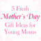 5 mothers day gift ideas