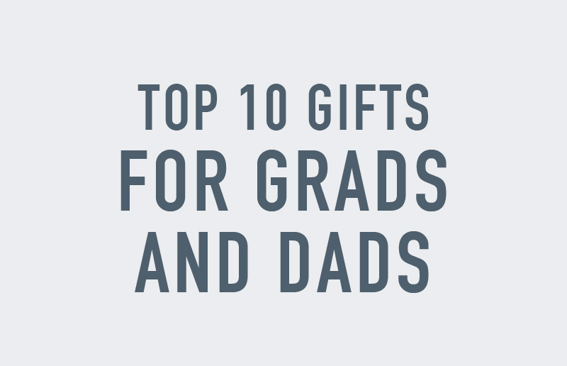 Dads and Grads: 10 Unique Graduation and Father’s Day Gifts