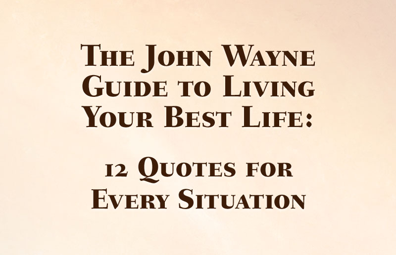 The John Wayne Guide to Living Your Best Life: 12 Quotes for Everyday Situations
