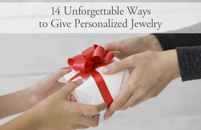 14 Unforgettable Ways to Give Personalized Jewelry