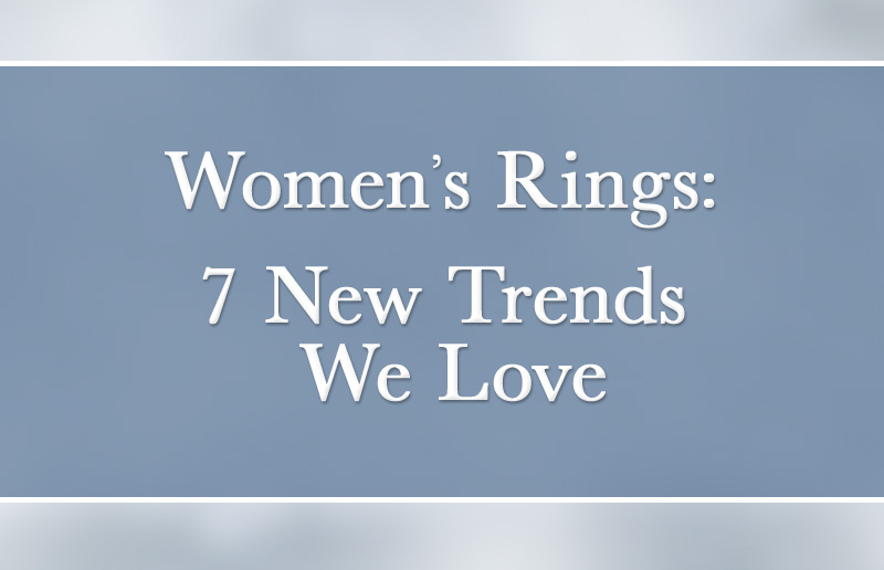 Women’s Rings: 7 Trends To Fall For