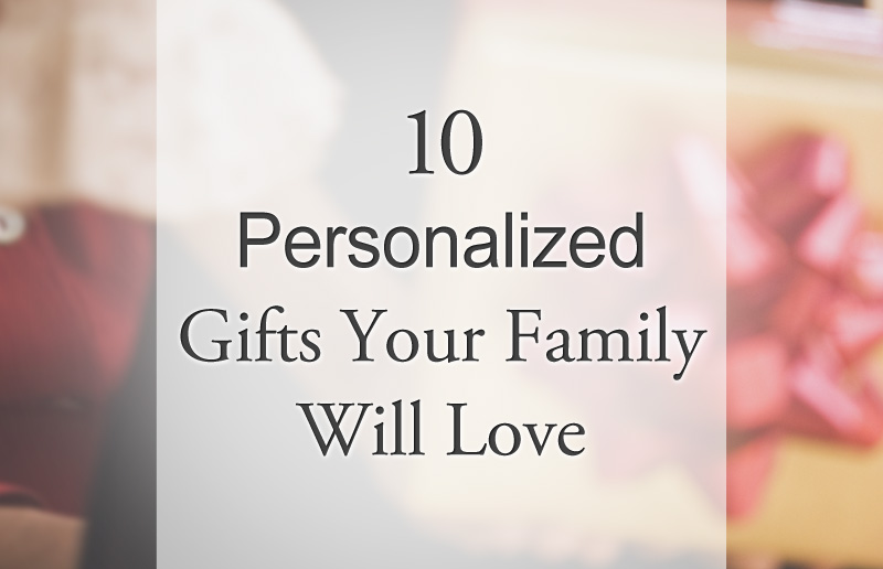 10 Personalized Gifts Your Family Will Love