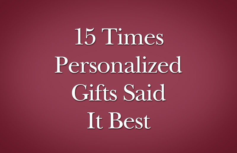15 Times Personalized Gifts Said It Best