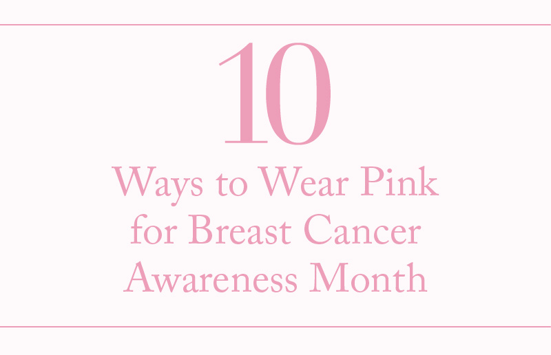 Top 10 Ways to Wear Pink for Breast Cancer Awareness Month
