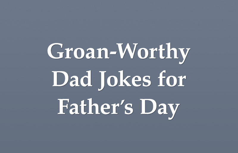 Groan-Worthy Dad Jokes for Father’s Day