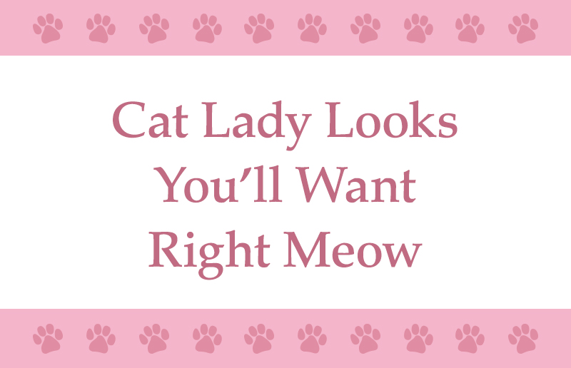 Cat Lady Looks You’ll Want Right Meow