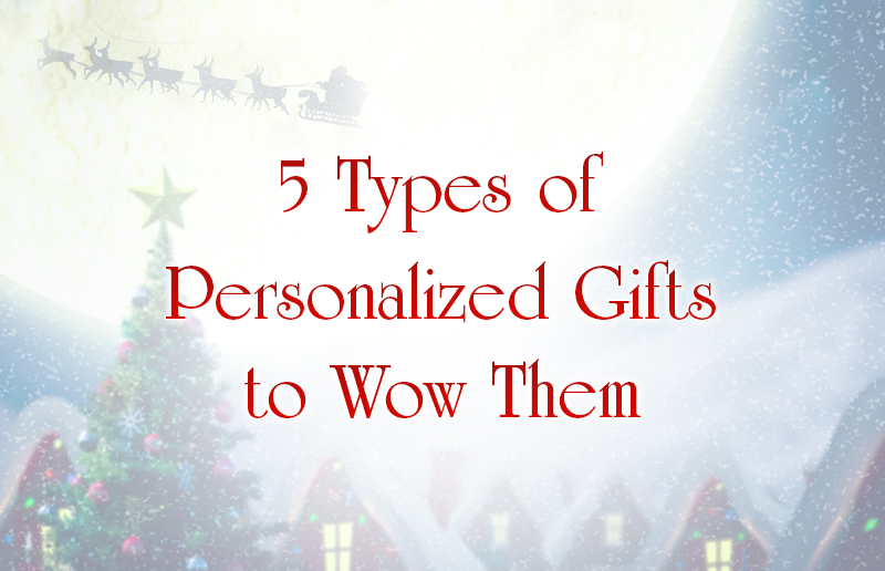5 Types of Personalized Gifts to Wow Them