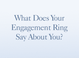 What Does Your Engagement Ring Say About You?