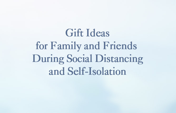 Gift Ideas for Family and Friends During Social Distancing and Self-Isolation