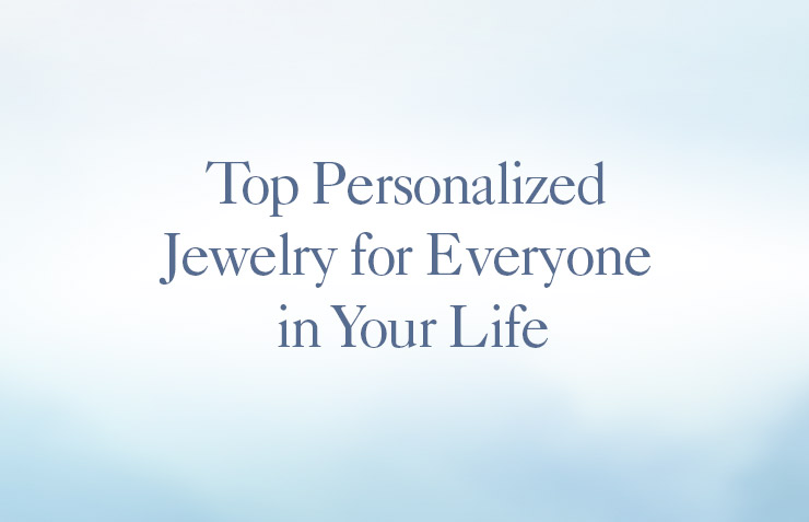 Top Personalized Jewelry for Everyone in Your Life