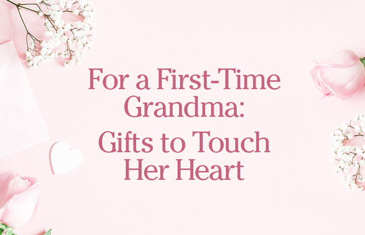 For a First-Time Grandma: Gifts to Touch Her Heart