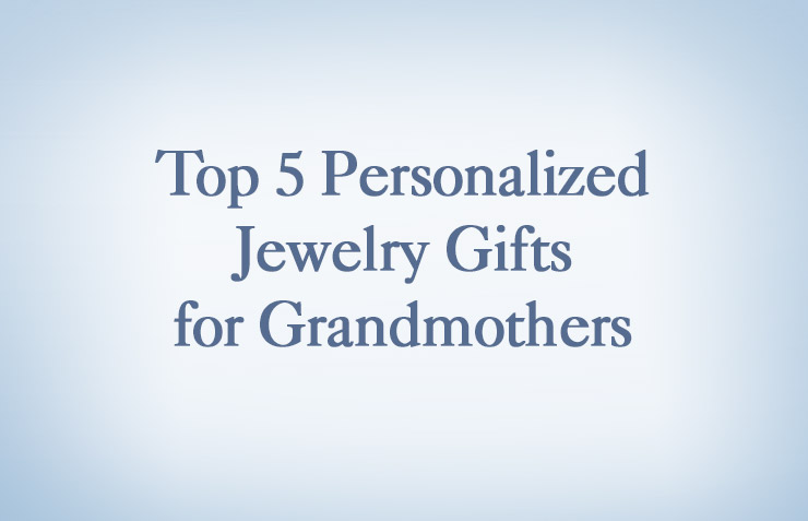 Top 5 Personalized Jewelry Gifts for Grandmothers