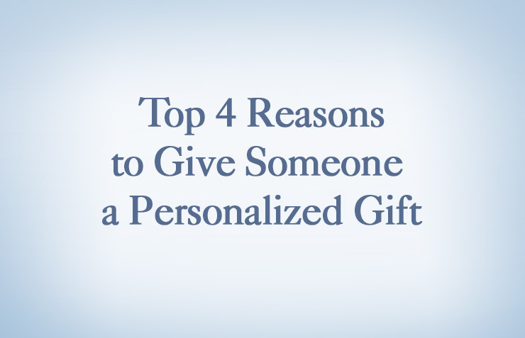 Top 4 Reasons to Give Someone a Personalized Gift