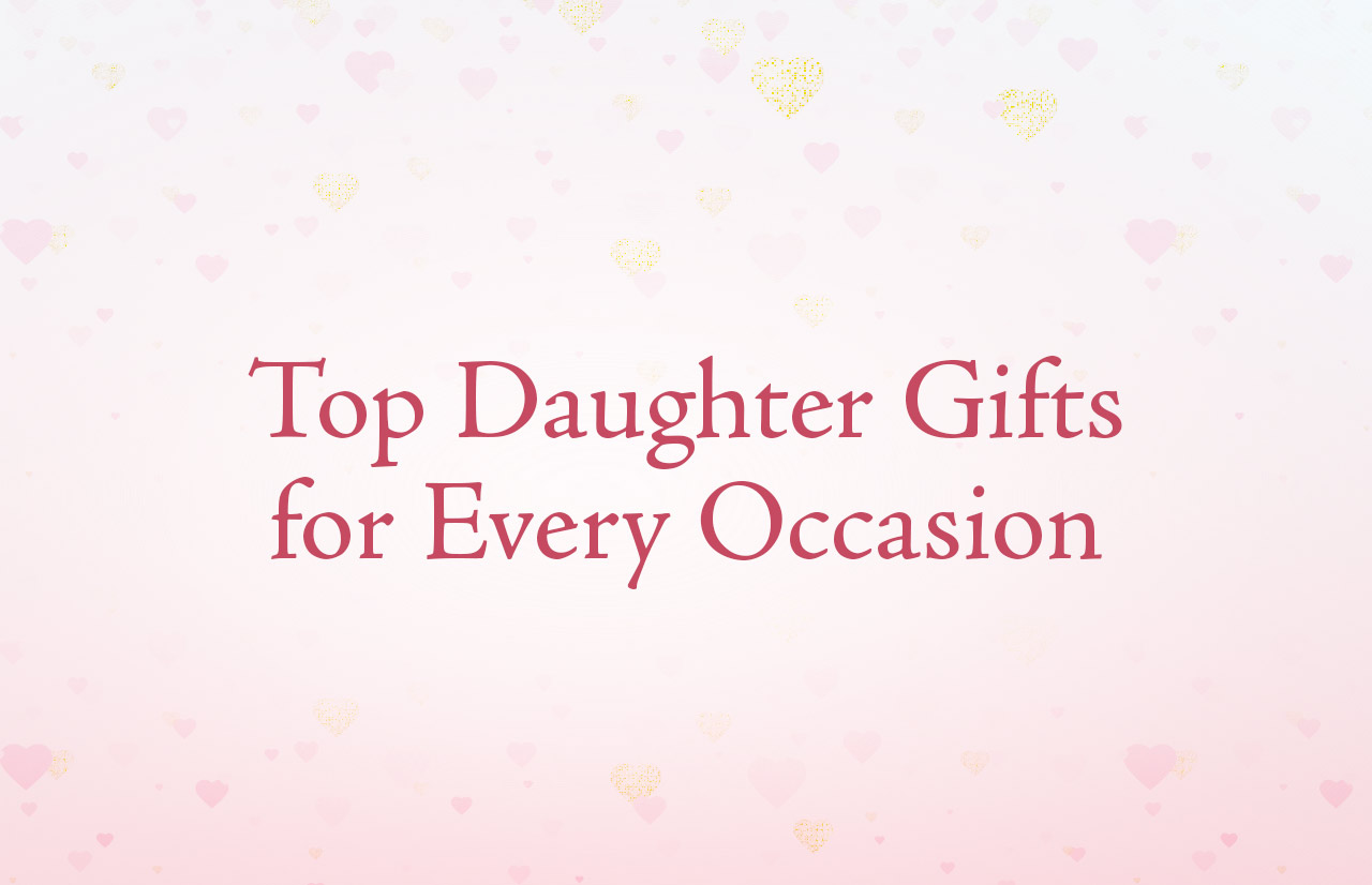 5 Winning Daughter Gifts For Every Occasion