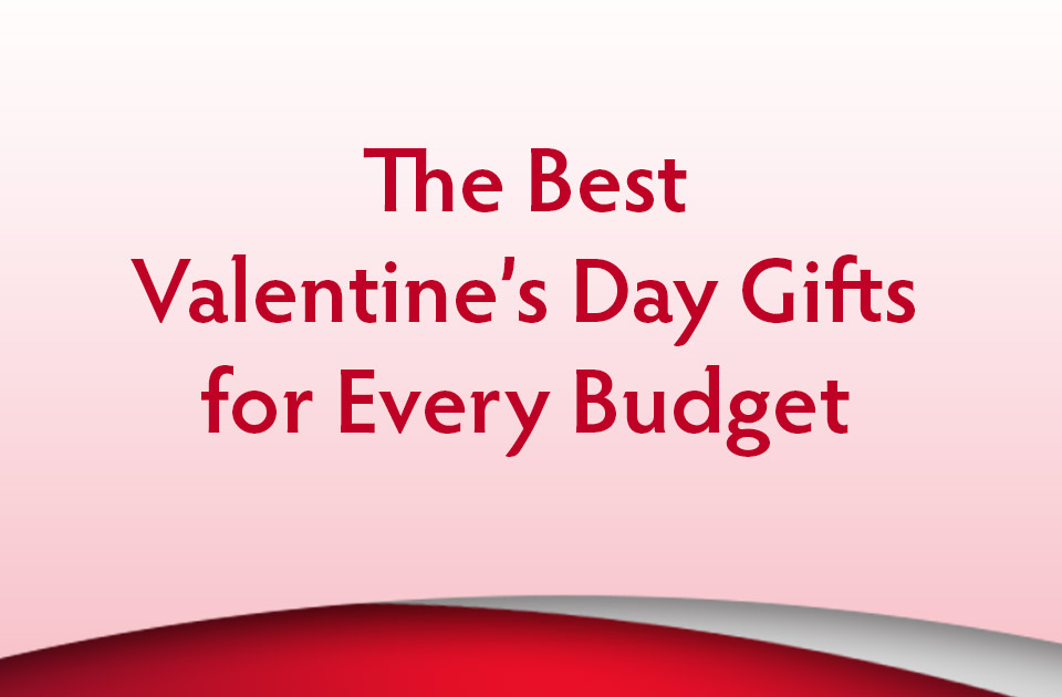 The Best Valentine’s Day Gifts for Every Budget