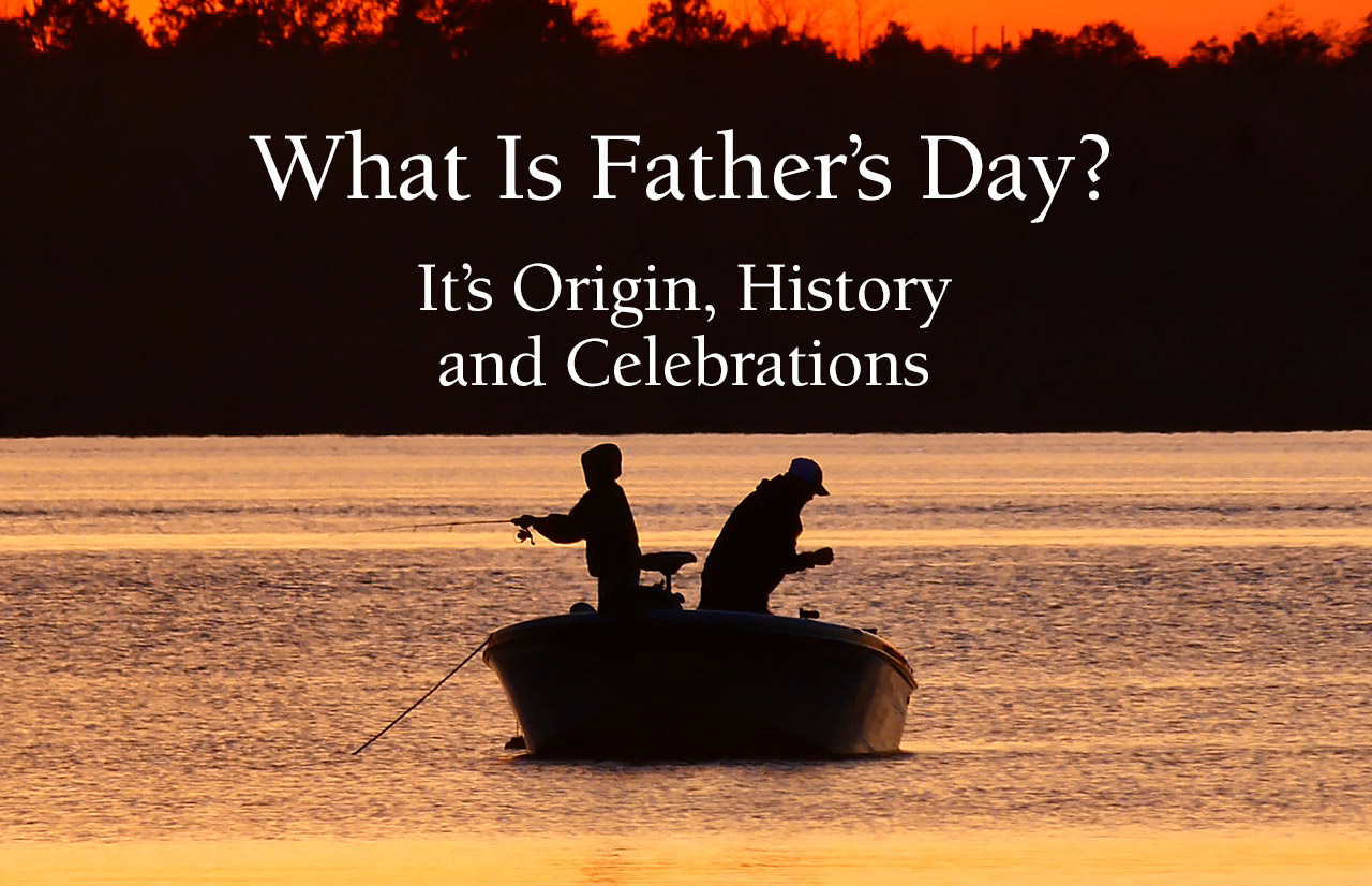 What Is Father’s Day? Its Origin, History, and Celebrations