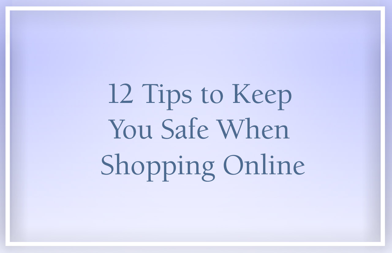 12 Tips to Keep You Safe When Shopping Online