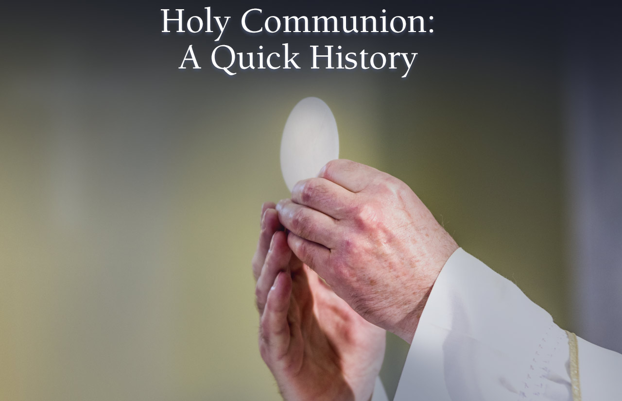 Holy Communion: A Quick History