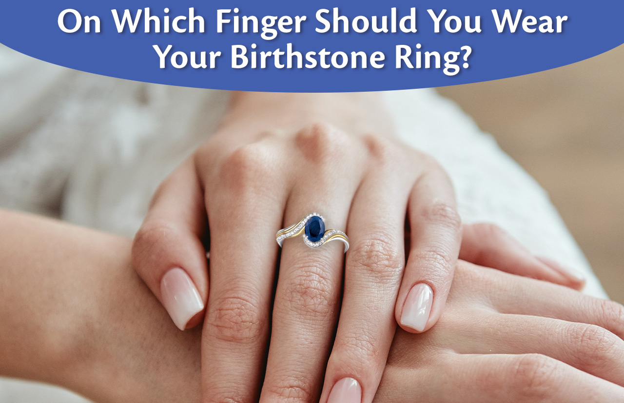 On Which Finger Should You Wear Your Birthstone Ring? Our Guide to Symbolism and Style