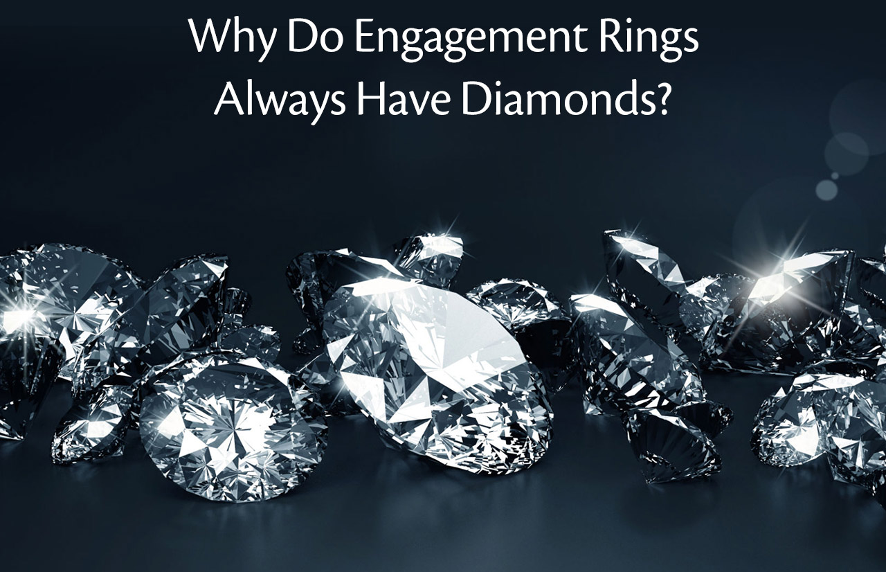 Why Do Engagement Rings Always Have Diamonds?