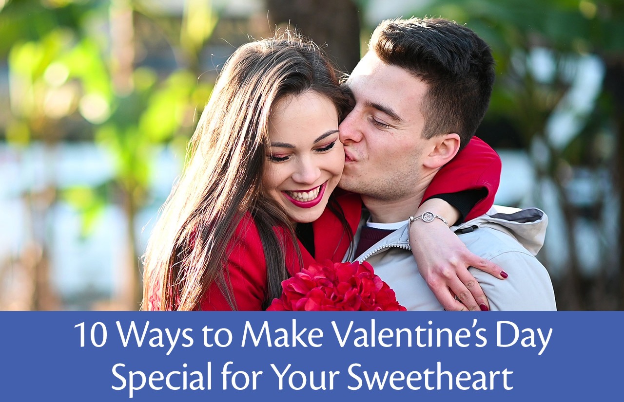 10 Ways to Make Valentine’s Day Special for Your Sweetheart
