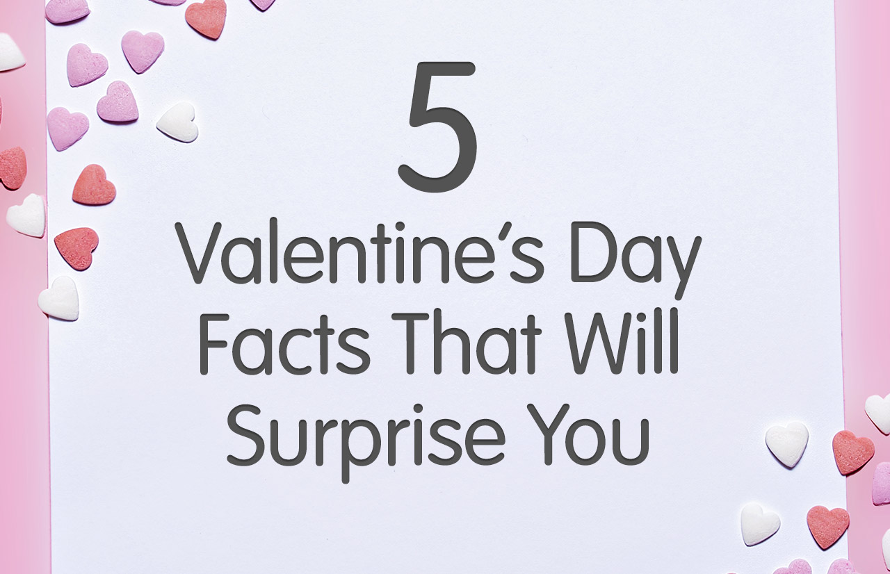 5 Valentine’s Day Facts That Will Surprise You