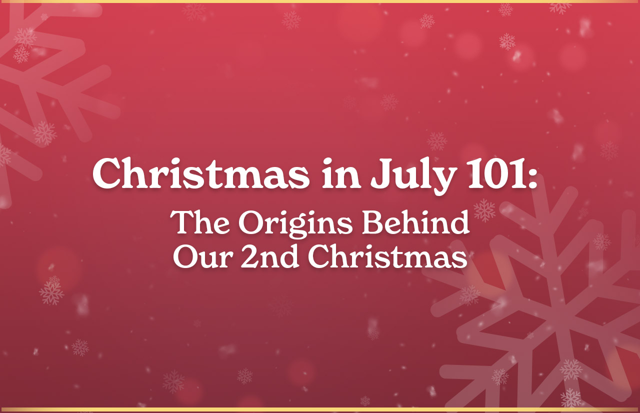 Christmas in July 101: The Origins Behind Our 2nd Christmas