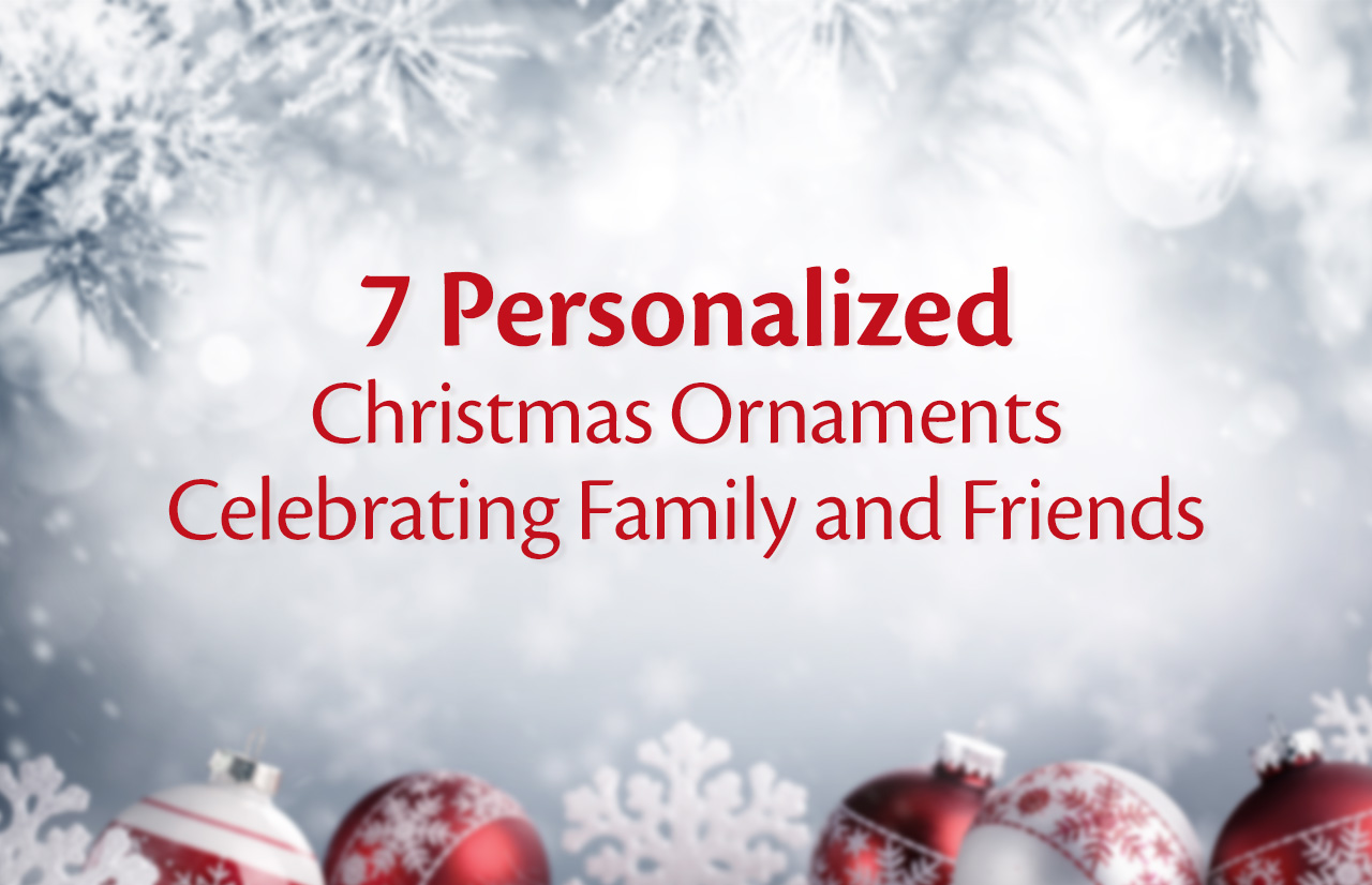 7 Personalized Christmas Ornaments Celebrating Family and Friends