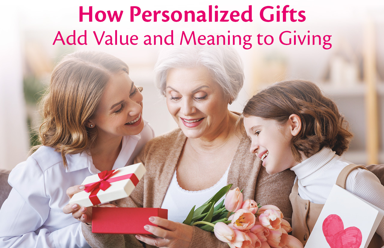 How Personalized Gifts Add Value and Meaning to Giving