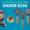 Fathers day gifts under $100